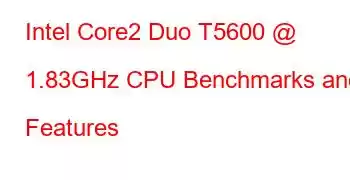 Intel Core2 Duo T5600 @ 1.83GHz CPU Benchmarks and Features