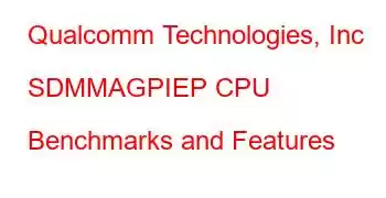 Qualcomm Technologies, Inc SDMMAGPIEP CPU Benchmarks and Features