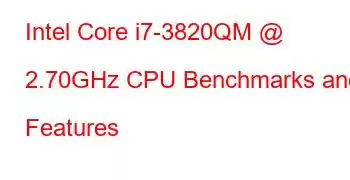 Intel Core i7-3820QM @ 2.70GHz CPU Benchmarks and Features