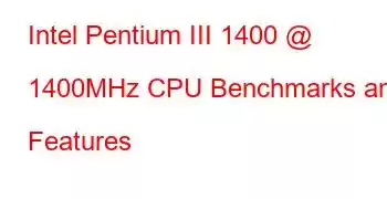 Intel Pentium III 1400 @ 1400MHz CPU Benchmarks and Features