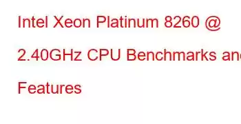 Intel Xeon Platinum 8260 @ 2.40GHz CPU Benchmarks and Features