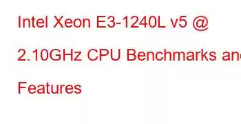 Intel Xeon E3-1240L v5 @ 2.10GHz CPU Benchmarks and Features