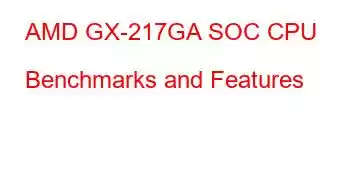 AMD GX-217GA SOC CPU Benchmarks and Features