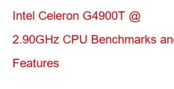 Intel Celeron G4900T @ 2.90GHz CPU Benchmarks and Features