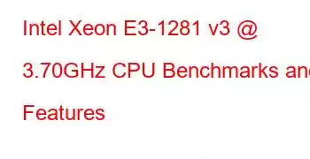 Intel Xeon E3-1281 v3 @ 3.70GHz CPU Benchmarks and Features