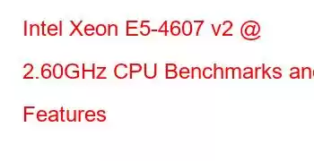 Intel Xeon E5-4607 v2 @ 2.60GHz CPU Benchmarks and Features