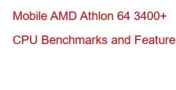 Mobile AMD Athlon 64 3400+ CPU Benchmarks and Features