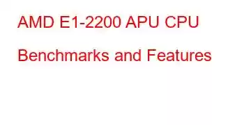 AMD E1-2200 APU CPU Benchmarks and Features