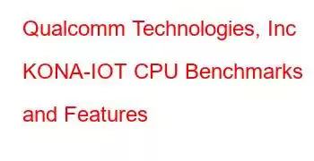 Qualcomm Technologies, Inc KONA-IOT CPU Benchmarks and Features