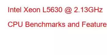 Intel Xeon L5630 @ 2.13GHz CPU Benchmarks and Features