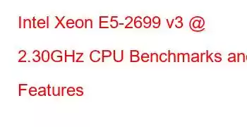 Intel Xeon E5-2699 v3 @ 2.30GHz CPU Benchmarks and Features