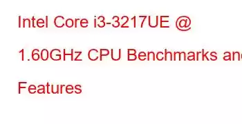 Intel Core i3-3217UE @ 1.60GHz CPU Benchmarks and Features