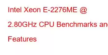 Intel Xeon E-2276ME @ 2.80GHz CPU Benchmarks and Features