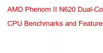 AMD Phenom II N620 Dual-Core CPU Benchmarks and Features