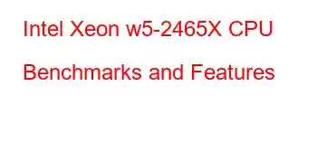 Intel Xeon w5-2465X CPU Benchmarks and Features