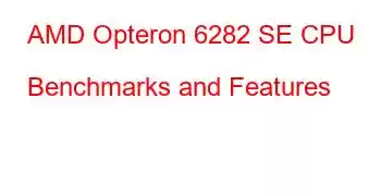 AMD Opteron 6282 SE CPU Benchmarks and Features