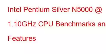 Intel Pentium Silver N5000 @ 1.10GHz CPU Benchmarks and Features