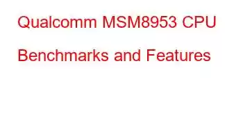 Qualcomm MSM8953 CPU Benchmarks and Features