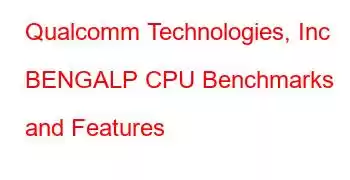 Qualcomm Technologies, Inc BENGALP CPU Benchmarks and Features