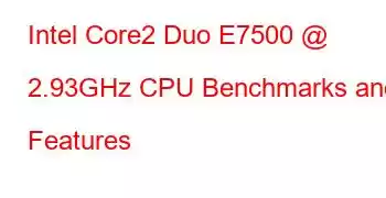 Intel Core2 Duo E7500 @ 2.93GHz CPU Benchmarks and Features