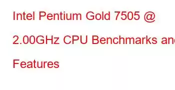 Intel Pentium Gold 7505 @ 2.00GHz CPU Benchmarks and Features