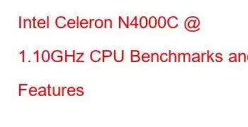 Intel Celeron N4000C @ 1.10GHz CPU Benchmarks and Features