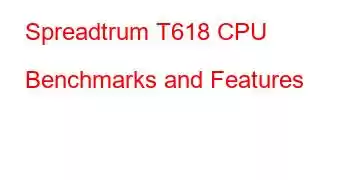 Spreadtrum T618 CPU Benchmarks and Features