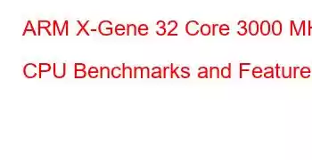 ARM X-Gene 32 Core 3000 MHz CPU Benchmarks and Features