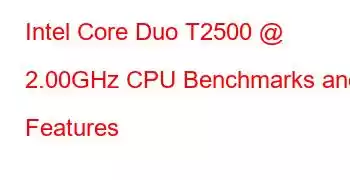 Intel Core Duo T2500 @ 2.00GHz CPU Benchmarks and Features