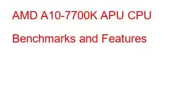 AMD A10-7700K APU CPU Benchmarks and Features