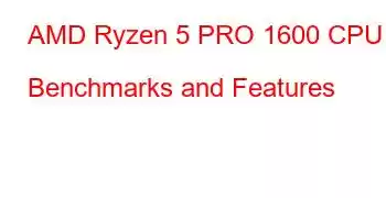 AMD Ryzen 5 PRO 1600 CPU Benchmarks and Features