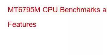 MT6795M CPU Benchmarks and Features