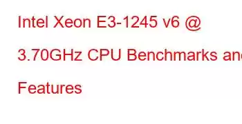 Intel Xeon E3-1245 v6 @ 3.70GHz CPU Benchmarks and Features