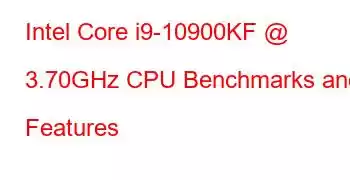 Intel Core i9-10900KF @ 3.70GHz CPU Benchmarks and Features