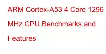 ARM Cortex-A53 4 Core 1296 MHz CPU Benchmarks and Features