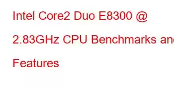 Intel Core2 Duo E8300 @ 2.83GHz CPU Benchmarks and Features