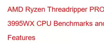 AMD Ryzen Threadripper PRO 3995WX CPU Benchmarks and Features