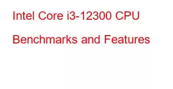 Intel Core i3-12300 CPU Benchmarks and Features