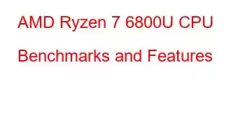 AMD Ryzen 7 6800U CPU Benchmarks and Features