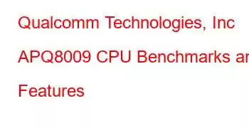 Qualcomm Technologies, Inc APQ8009 CPU Benchmarks and Features