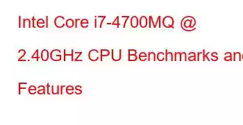 Intel Core i7-4700MQ @ 2.40GHz CPU Benchmarks and Features