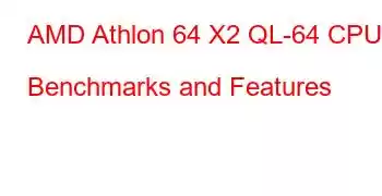 AMD Athlon 64 X2 QL-64 CPU Benchmarks and Features