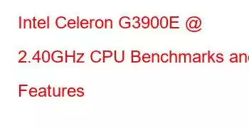 Intel Celeron G3900E @ 2.40GHz CPU Benchmarks and Features