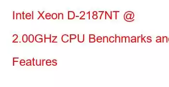 Intel Xeon D-2187NT @ 2.00GHz CPU Benchmarks and Features