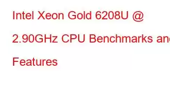 Intel Xeon Gold 6208U @ 2.90GHz CPU Benchmarks and Features