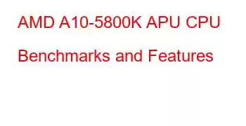 AMD A10-5800K APU CPU Benchmarks and Features