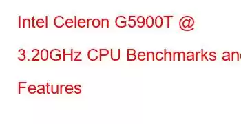 Intel Celeron G5900T @ 3.20GHz CPU Benchmarks and Features