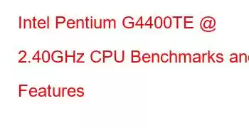 Intel Pentium G4400TE @ 2.40GHz CPU Benchmarks and Features