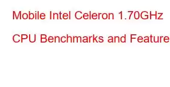 Mobile Intel Celeron 1.70GHz CPU Benchmarks and Features