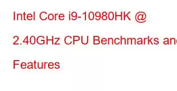 Intel Core i9-10980HK @ 2.40GHz CPU Benchmarks and Features